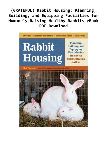 GRATEFUL) Rabbit Housing: Planning, Building, and Equipping Facilities for  Humanely Raising Healthy Rabbits eBook PDF Download