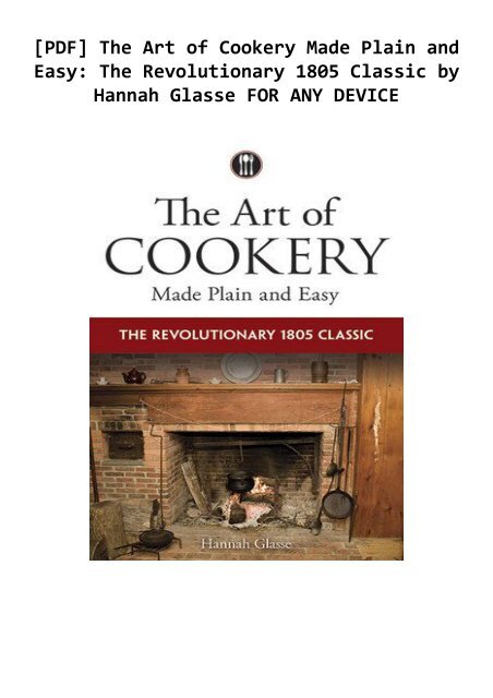 Pdf The Art Of Cookery Made Plain And Easy The Revolutionary 1805 Classic By Hannah Glasse Pdf The Art Of Cookery Made Plain And Easy The Revolutionary 1805 Classic By Hannah Glasse