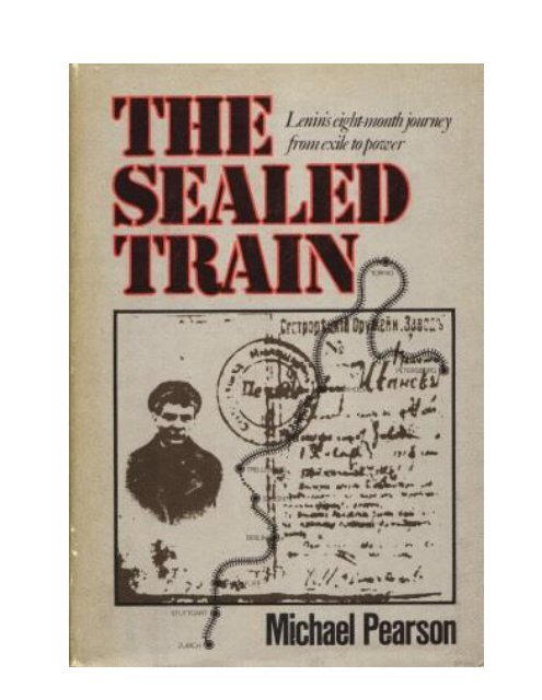 THE SEALED TRAIN LENIN'S 8 MONTH JOURNEY FROM EXILE TO POWER by Michael ...