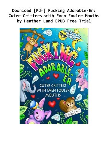 Download [Pdf] Fucking Adorable-Er: Cuter Critters with Even Fouler Mouths by Heather Land EPUB Free Trial