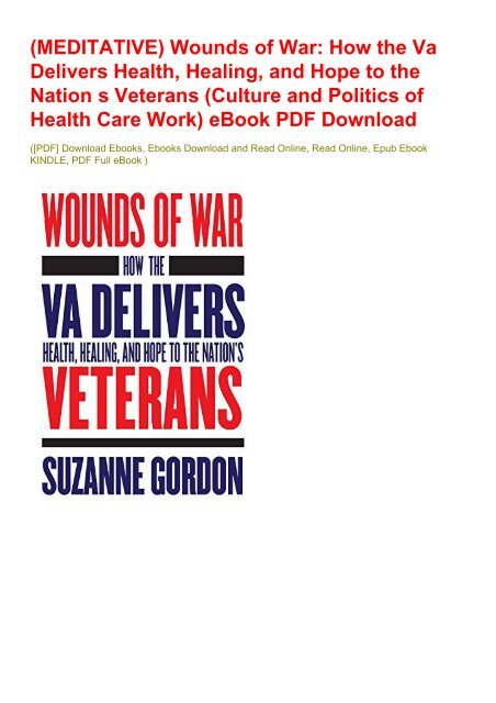 (MEDITATIVE) Wounds of War: How the Va Delivers Health, Healing, and Hope to the Nation s Veterans (Culture and Politics of Health Care Work) eBook PDF Download