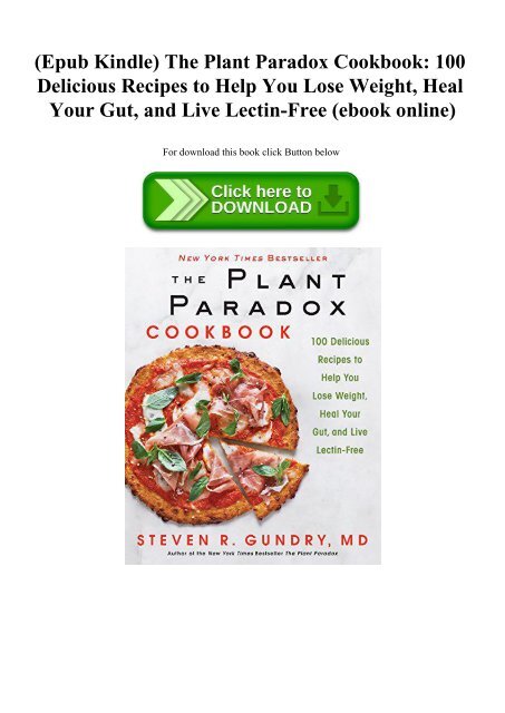 (Epub Kindle) The Plant Paradox Cookbook 100 Delicious Recipes to Help You Lose Weight  Heal Your Gut  and Live Lectin-Free (ebook online)