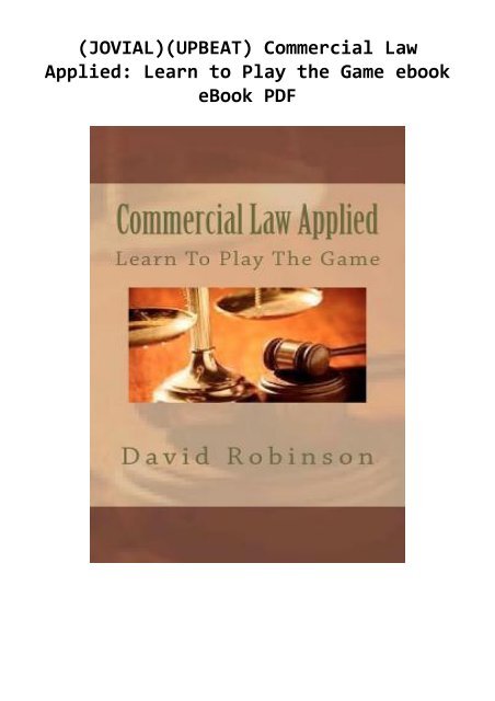 (JOVIAL)(UPBEAT) Commercial Law Applied: Learn to Play the Game ebook eBook PDF