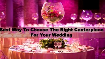 Best Way To Choose The Right Centerpiece For Your Wedding