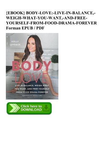 {EBOOK} BODY-LOVE-LIVE-IN-BALANCE -WEIGH-WHAT-YOU-WANT -AND-FREE-YOURSELF-FROM-FOOD-DRAMA-FOREVER Forman EPUB  PDF