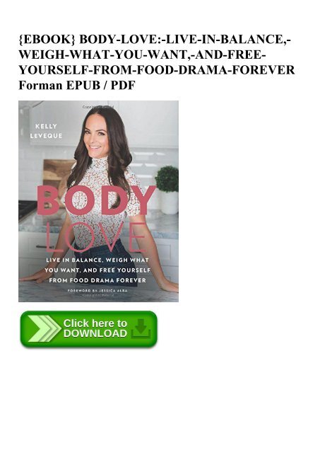 {EBOOK} BODY-LOVE-LIVE-IN-BALANCE -WEIGH-WHAT-YOU-WANT -AND-FREE-YOURSELF-FROM-FOOD-DRAMA-FOREVER Forman EPUB  PDF