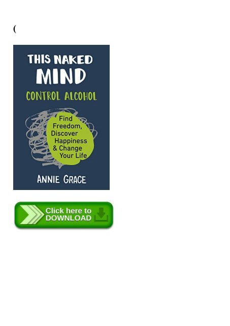 (DOWNLOADPDF THIS-NAKED-MIND-CONTROL-ALCOHOL -FIND-FREEDOM -DISCOVER-HAPPIN...