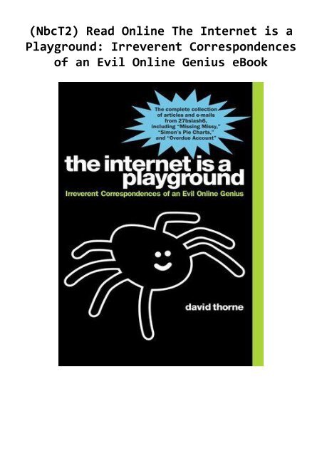 (NbcT2) Read Online The Internet is a Playground: Irreverent Correspondences of an Evil Online Genius eBook