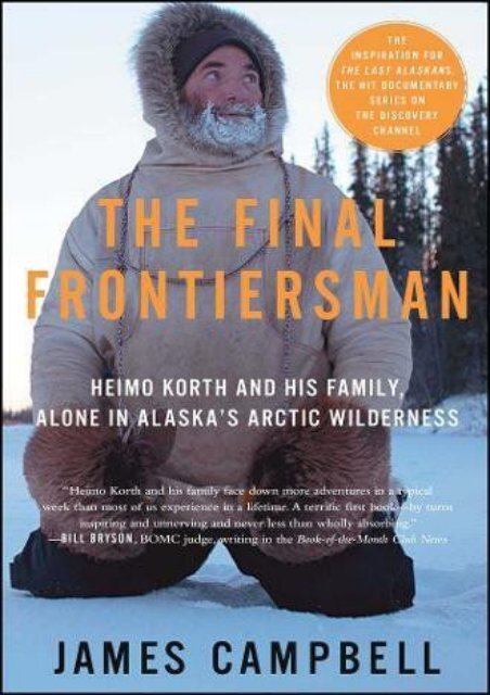 (RECOMMEND) The Final Frontiersman: Heimo Korth and His Family, Alone in Alaska s Arctic Wilderness eBook PDF Download
