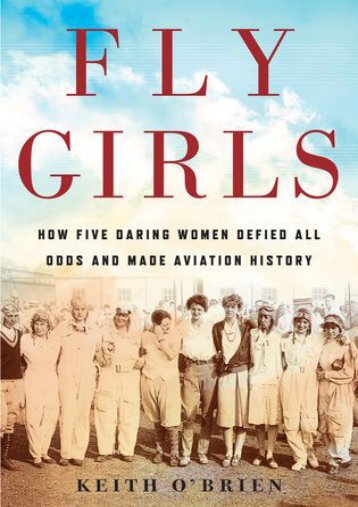 (FUNNY) Fly Girls: How Five Daring Women Defied All Odds and Made Aviation History eBook PDF Download