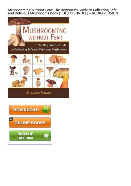 (STABLE) Mushrooming Without Fear: The Beginner's Guide to Collecting Safe and Delicious Mushrooms eBook PDF Download
