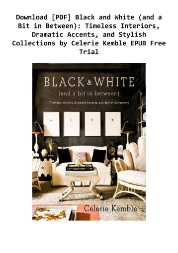 Download [PDF] Black and White (and a Bit in Between): Timeless Interiors, Dramatic Accents, and Stylish Collections by Celerie Kemble EPUB Free Trial