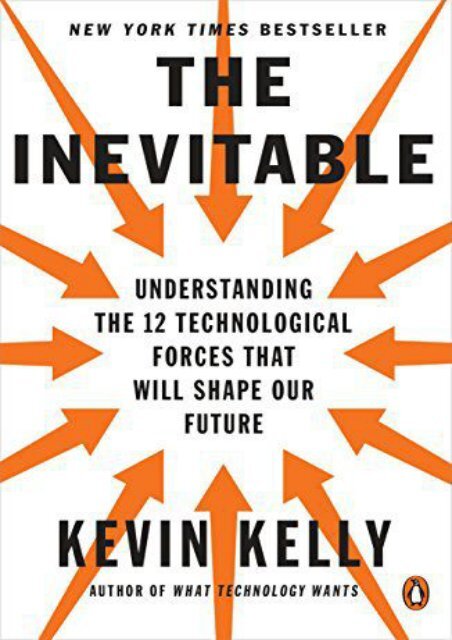 [Download] Free The Inevitable: Understanding the 12 Technological Forces That Will Shape Our Future by Kevin Kelly PDF File