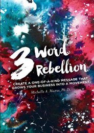 [PDF] 3 Word Rebellion: Create a One-of-a-Kind Message that Grows Your Business Into a Movement by Dr. Michelle A. Mazur Ph.D. PDF File