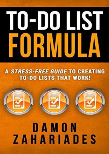 [BOOK] To-Do List Formula: A Stress-Free Guide To Creating To-Do Lists That Work! by Damon Zahariades TRIAL EBOOK