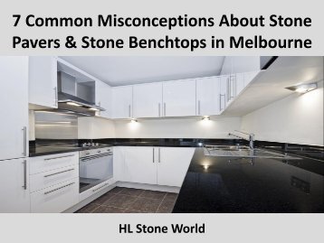 7 Common Misconceptions About Stone Pavers & Stone Benchtops in Melbourne