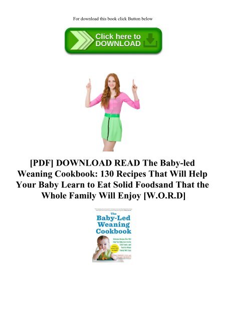 PDF] DOWNLOAD READ The Baby-led Weaning Cookbook 130 Recipes That Will Help  Your Baby Learn