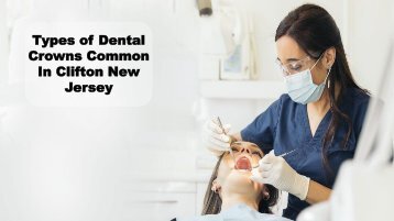 Types of Dental Crowns Common In Clifton New Jersey