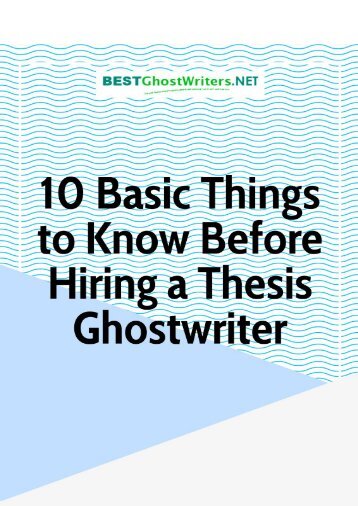 10 Basic Things to Know Before Hiring a Thesis Ghostwriter