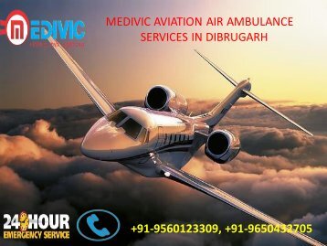 Air Ambulance services in Dibrugarh and Bagdogra by Medivic Aviation