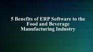 5 Benefits of ERP Software to the Food and Beverage Manufacturing Industry