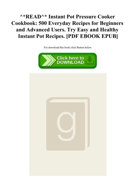 Read Instant Pot Pressure Cooker Cookbook 500 Everyday Recipes For Beginners And Advanced Users Try