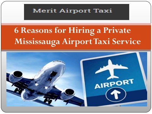 6 Reasons for Hiring a Private Mississauga Airport Taxi Service