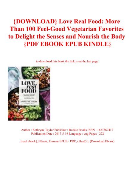 {DOWNLOAD} Love Real Food More Than 100 Feel-Good Vegetarian Favorites to Delight the Senses and Nourish the Body {PDF EBOOK EPUB KINDLE}