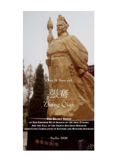 張騫  Zhang Qian. The Secret Envoy of Han Emperor Wu in Search of the Arsi (Yuezhi) and the Fall of the Græco-Bactrian Kingdom. (Annotated Compilation of Eastern and Western Sources)