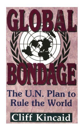 Global Bondage the United Nations Plan to Rule the World - by Cliff Kincaid