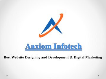 Best Website Designing and Digital Marketing Service | Aaxiom Infotech Inc