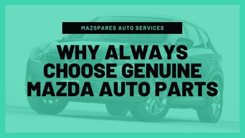 Why Always Choose Genuine Mazda Auto Parts