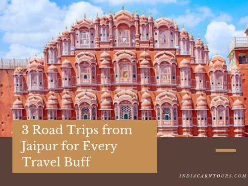 3 Road Trips from Jaipur for Every Travel Buff