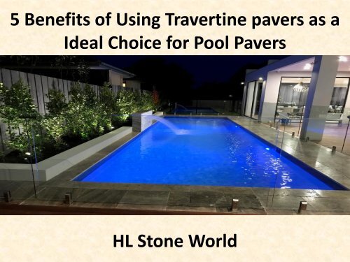 5 Benefits of Using Travertine pavers as a Ideal Choice for Pool Pavers