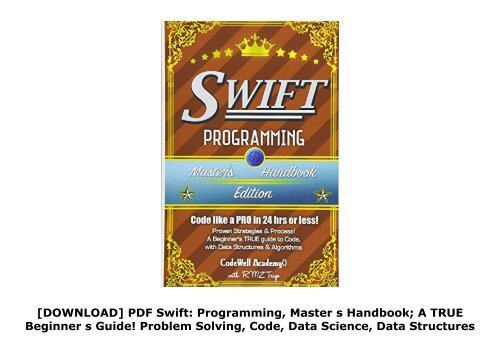 [DOWNLOAD] PDF  Swift: Programming, Master s Handbook; A TRUE Beginner s Guide! Problem Solving, Code, Data Science,  Data Structures   Algorithms (Code like a PRO in ... engineering, r programming, iOS development)