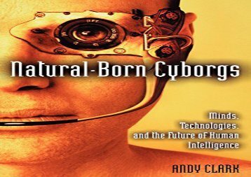 READ Natural-Born Cyborgs: Minds, Technologies, and the Future of Human Intelligence