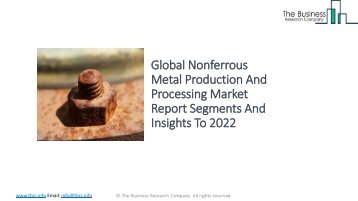 Global Nonferrous Metal Production And Processing Market Report Segments And Insights To 2022