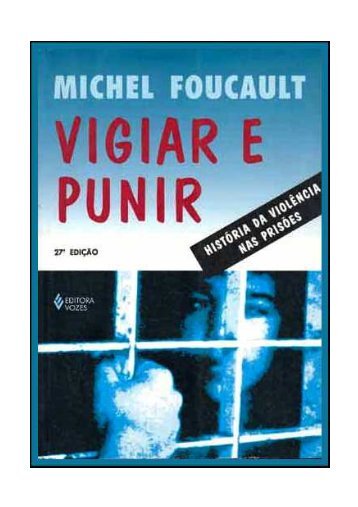 Foucault_Vigiar e Punir