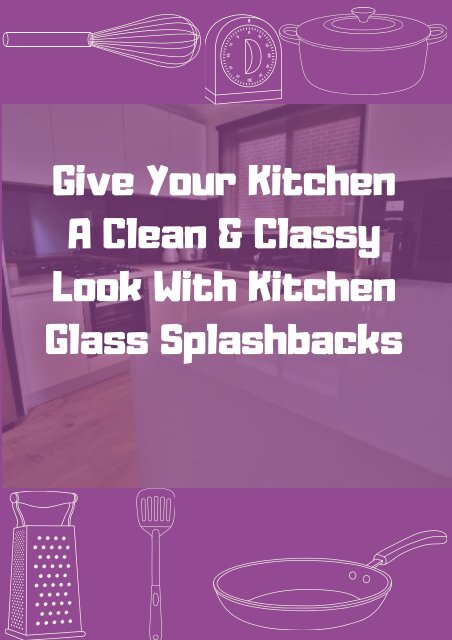  Give Your Kitchen A Clean & Classy Look With Kitchen Glass Splashbacks