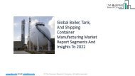 Global Boiler, Tank, And Shipping Container Manufacturing Market Report Analysis To 2022