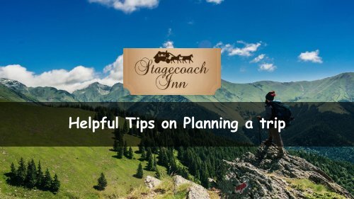 Helpful  Tips on Planning a Trip