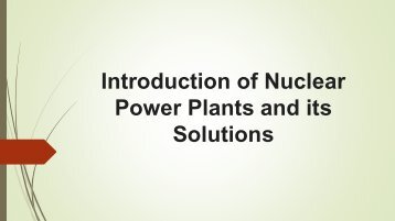 Introduction of Nuclear Power Plants and its Solutions