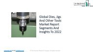 Global Dies, Jigs And Other Tools Market Report Segments And Insights To 2022