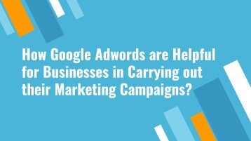 How Google Adwords are Helpful for Businesses in Carrying out their Marketing Campaigns_
