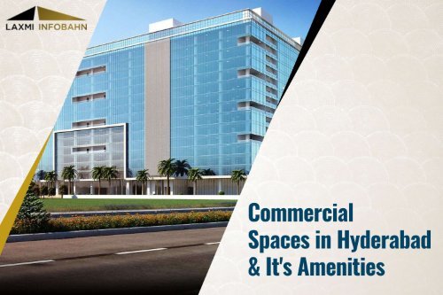 Commercial Spaces in Hyderabad and it's Amenities | Laxmi Infobahn