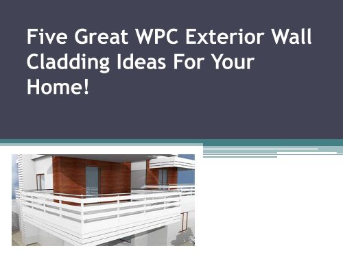 Five Great WPC Exterior Wall Cladding Ideas For your home