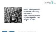 Global Rolling Mill And Other Metalworking Machinery Manufacturing Market Report Analysis To 2022