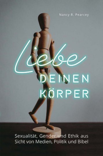 Nancy R. Pearcey: Liebe deinen Körper