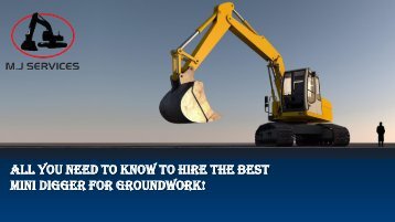 All You Need to Know to Hire the Best Mini Digger for Groundwork