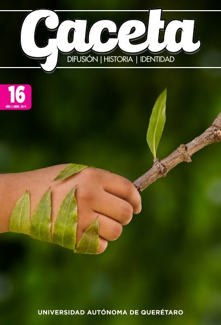 Gaceta UAQ 16 | Abril 2019